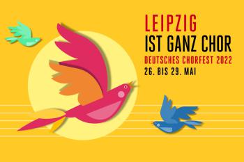 Deutsches Chorfest in Leipzig 26. bis 29. Mai 2022